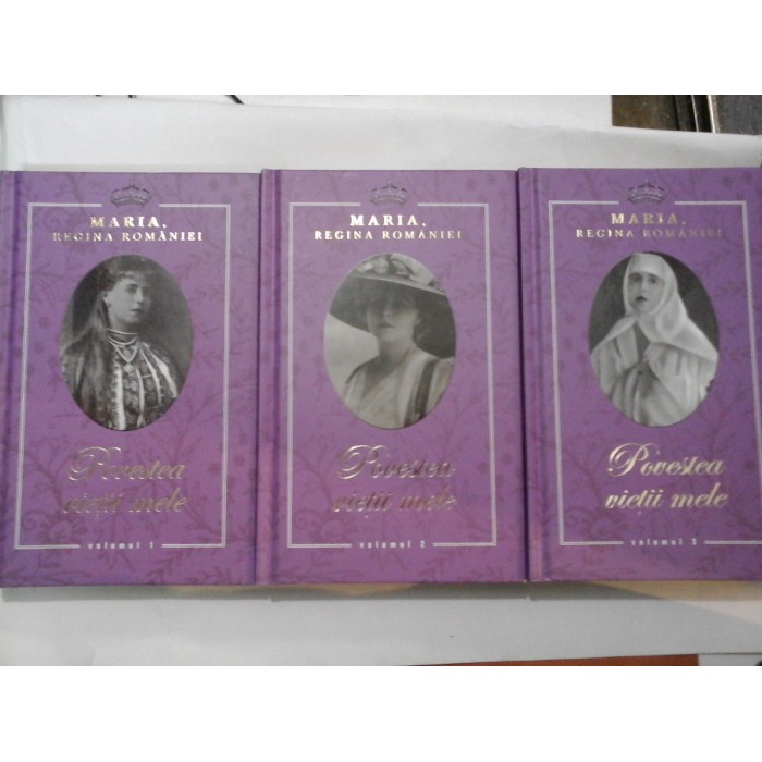   POVESTEA VIETII MELE - Maria, Regina Romaniei (3 volume) Rao 2013